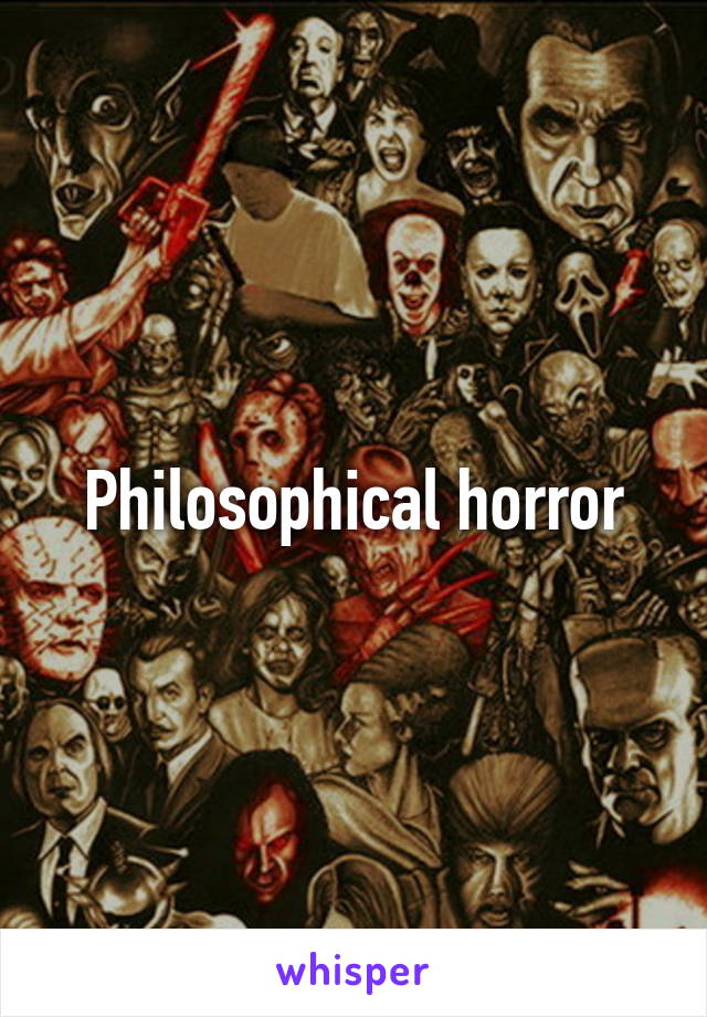 Philosophical horror