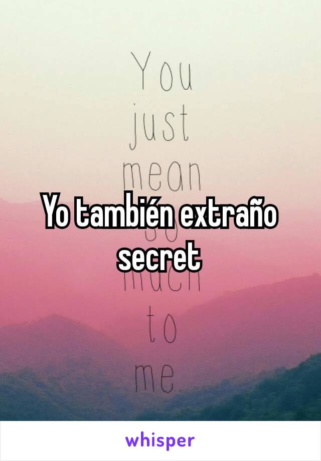 Yo también extraño secret