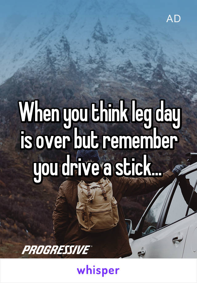 When you think leg day is over but remember you drive a stick... 