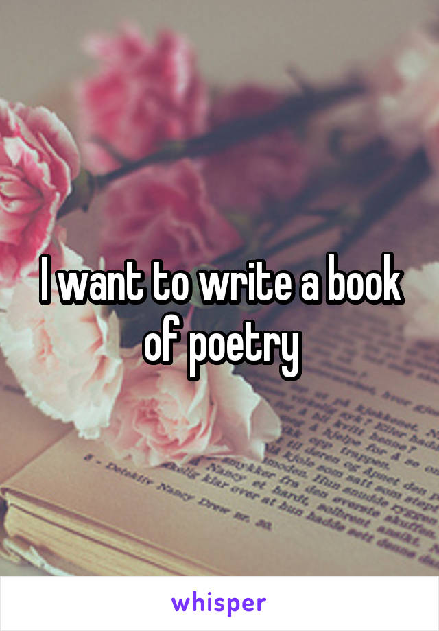 I want to write a book of poetry