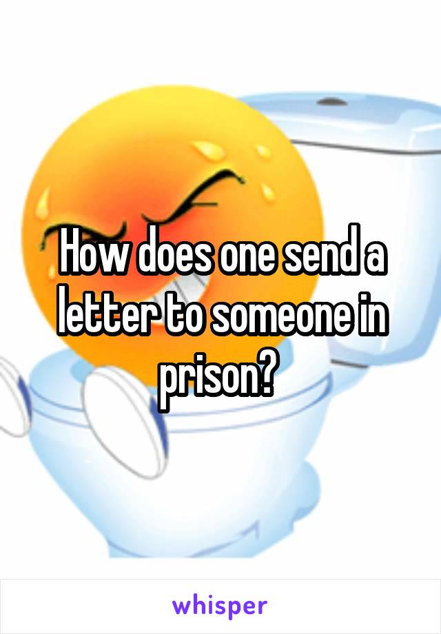 How does one send a letter to someone in prison? 