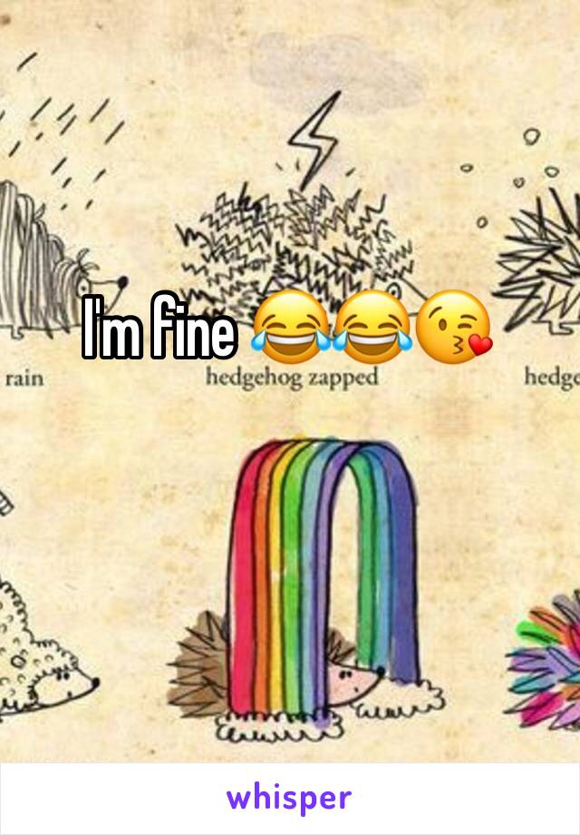 I'm fine 😂😂😘