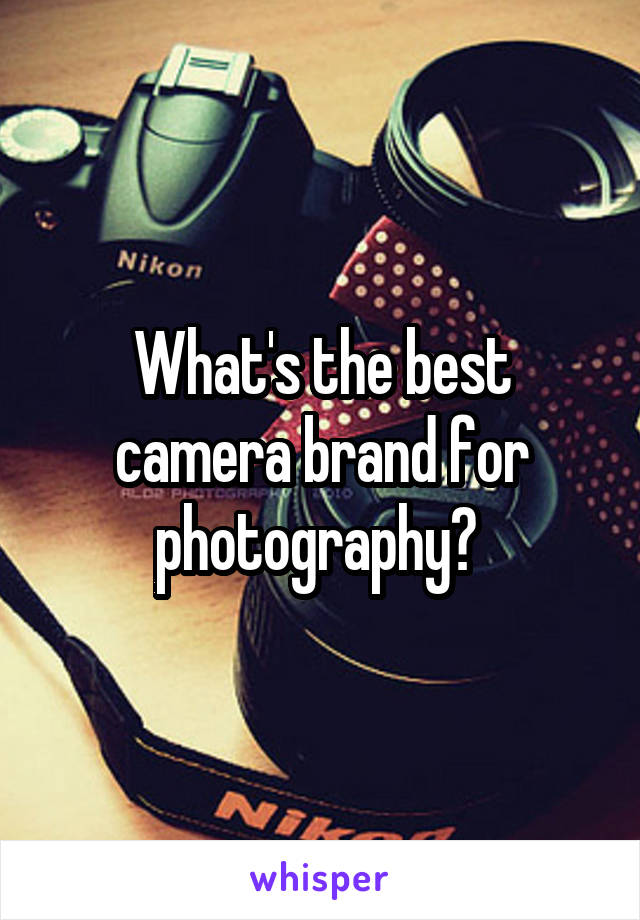 What's the best camera brand for photography? 