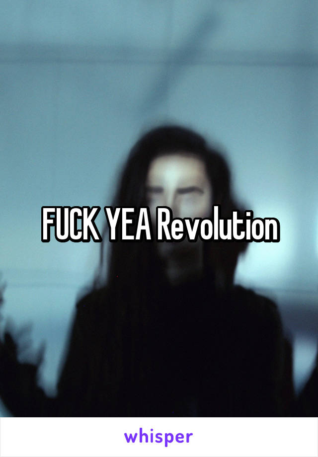 FUCK YEA Revolution