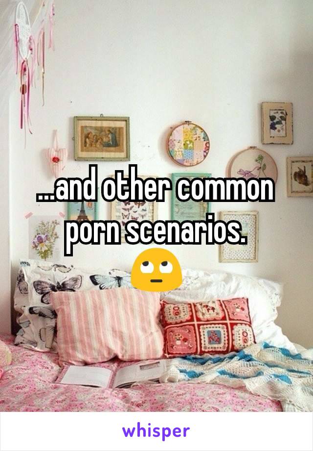 ...and other common porn scenarios.
🙄