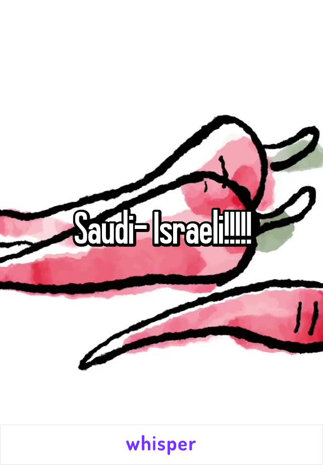 Saudi- Israeli!!!!!