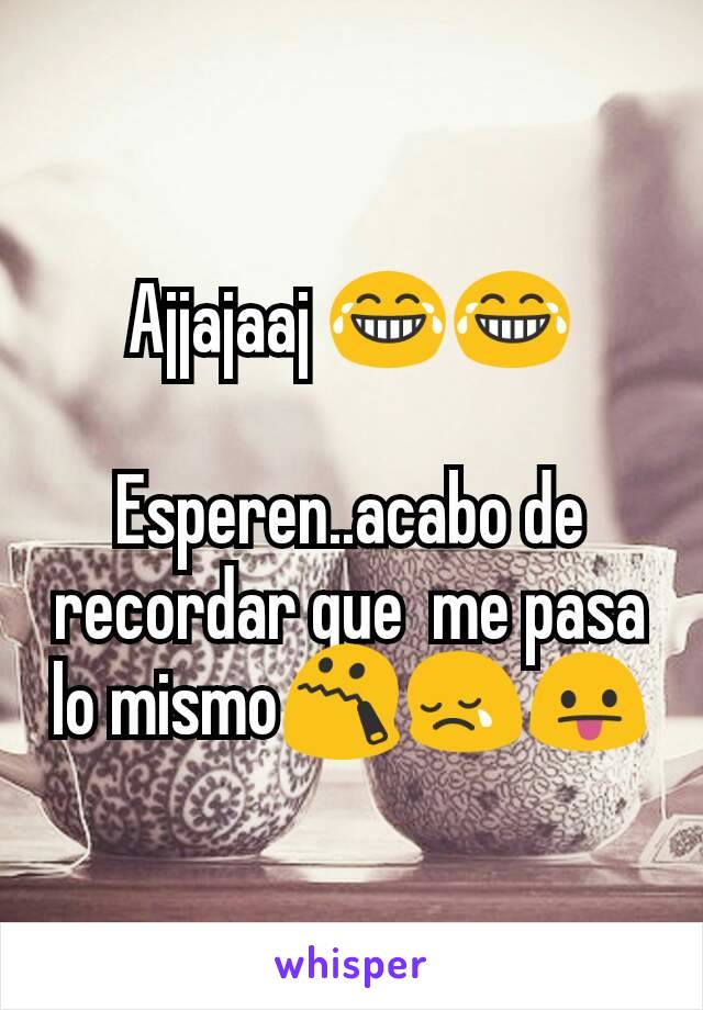 Ajjajaaj 😂😂

Esperen..acabo de recordar que  me pasa lo mismo😯😢😛