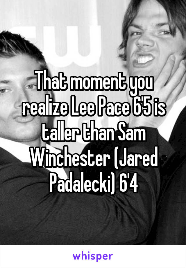 That moment you realize Lee Pace 6'5 is taller than Sam Winchester (Jared Padalecki) 6'4