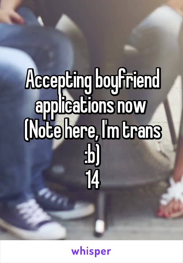 Accepting boyfriend applications now 
(Note here, I'm trans :b)
14