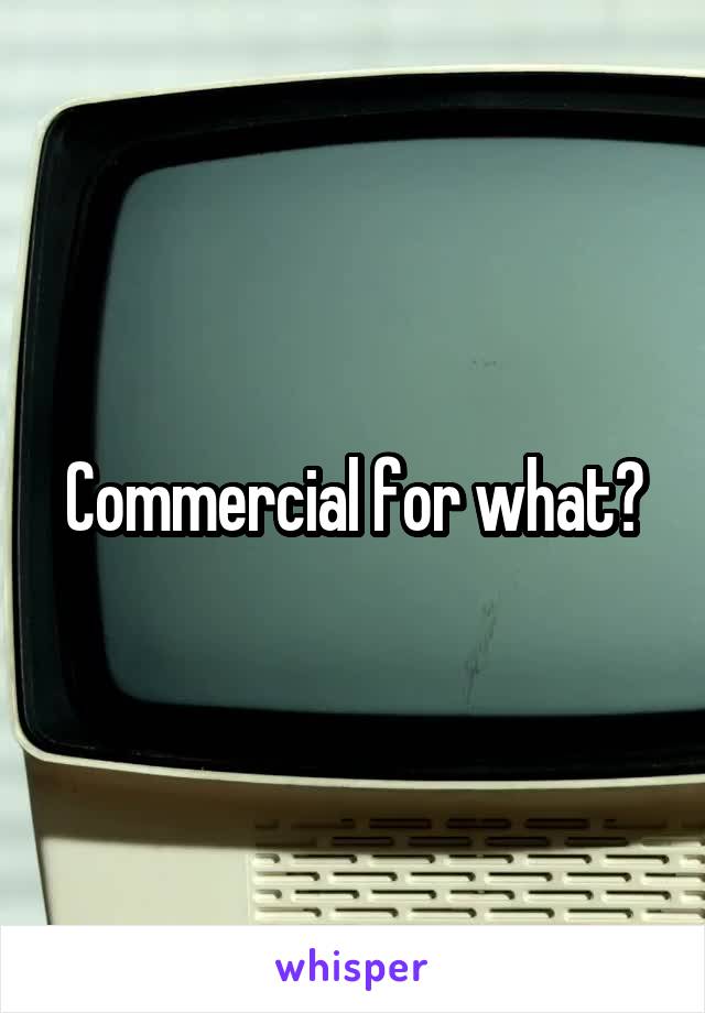 Commercial for what?