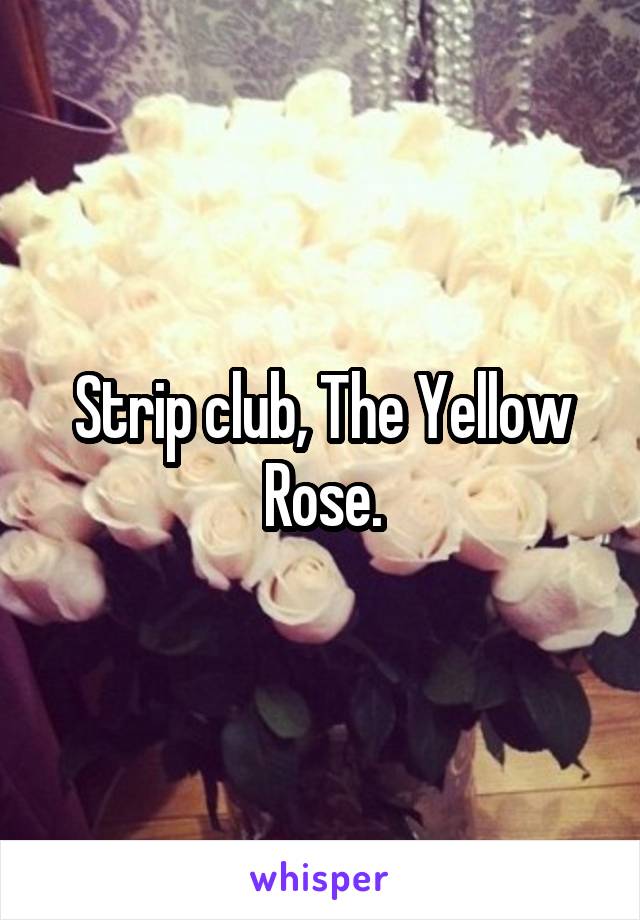 Strip club, The Yellow Rose.