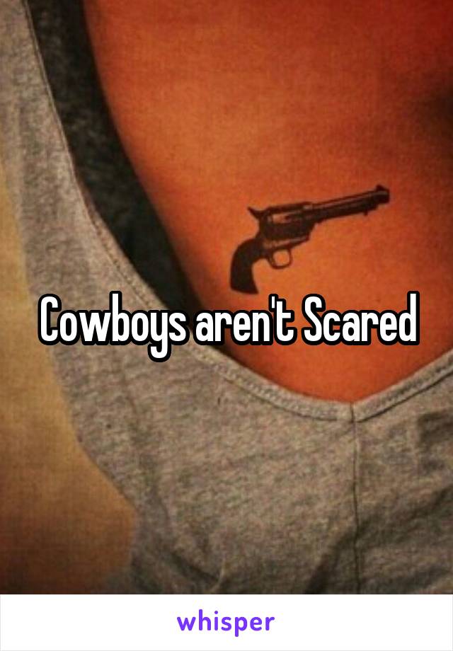 Cowboys aren't Scared