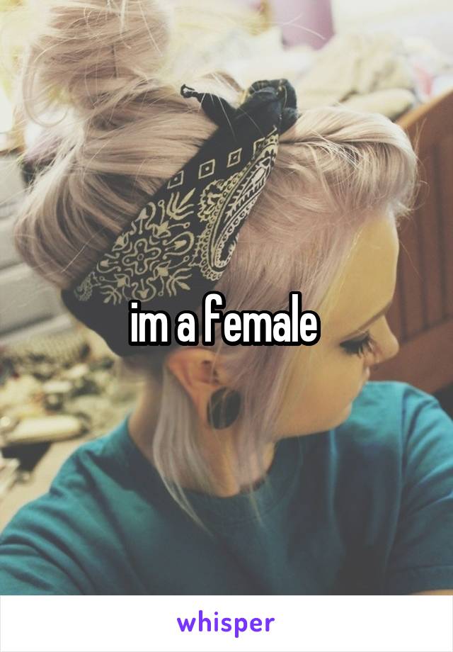 im a female 