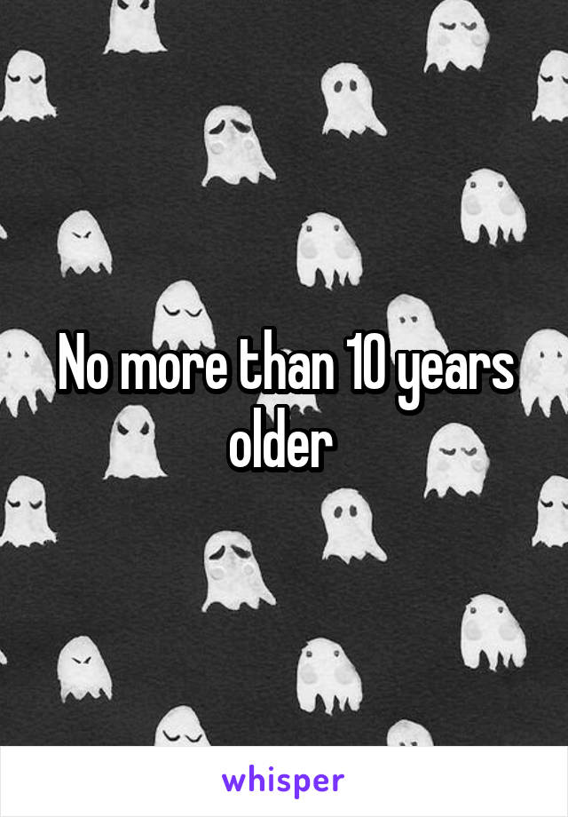 No more than 10 years older 