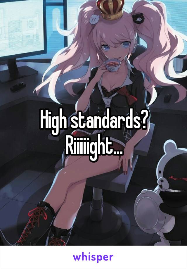 High standards?
Riiiiight...