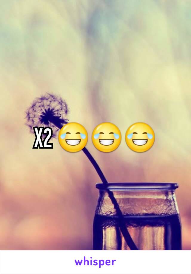 X2 😂😂😂