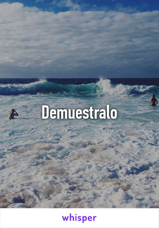 Demuestralo