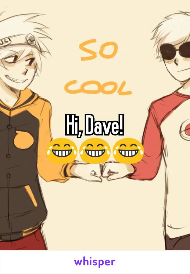 Hi, Dave!
😂😂😂