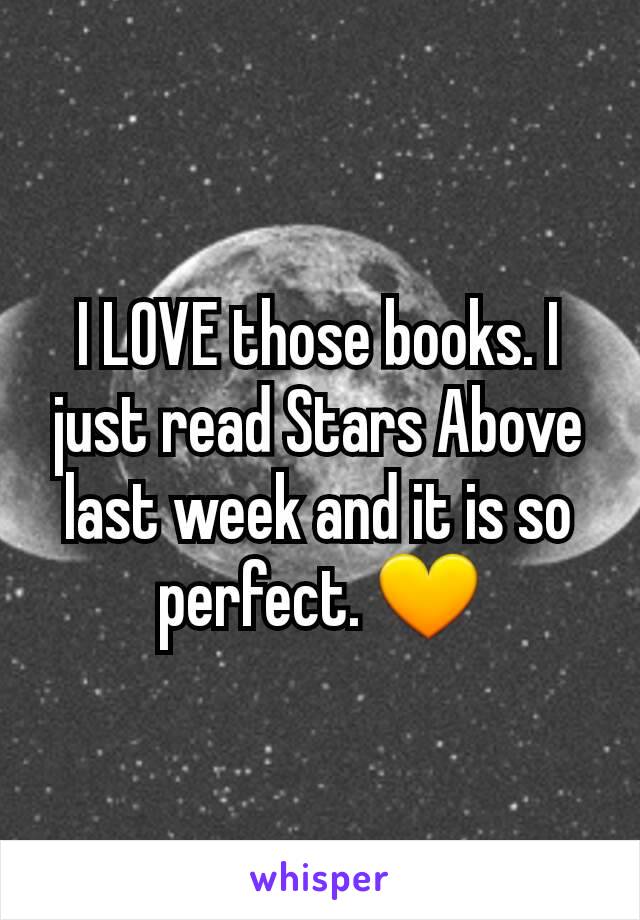 I LOVE those books. I just read Stars Above last week and it is so perfect. 💛