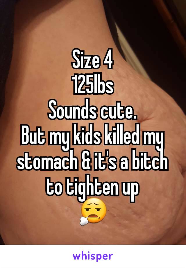 Size 4
125lbs
Sounds cute.
But my kids killed my stomach & it's a bitch to tighten up
😧