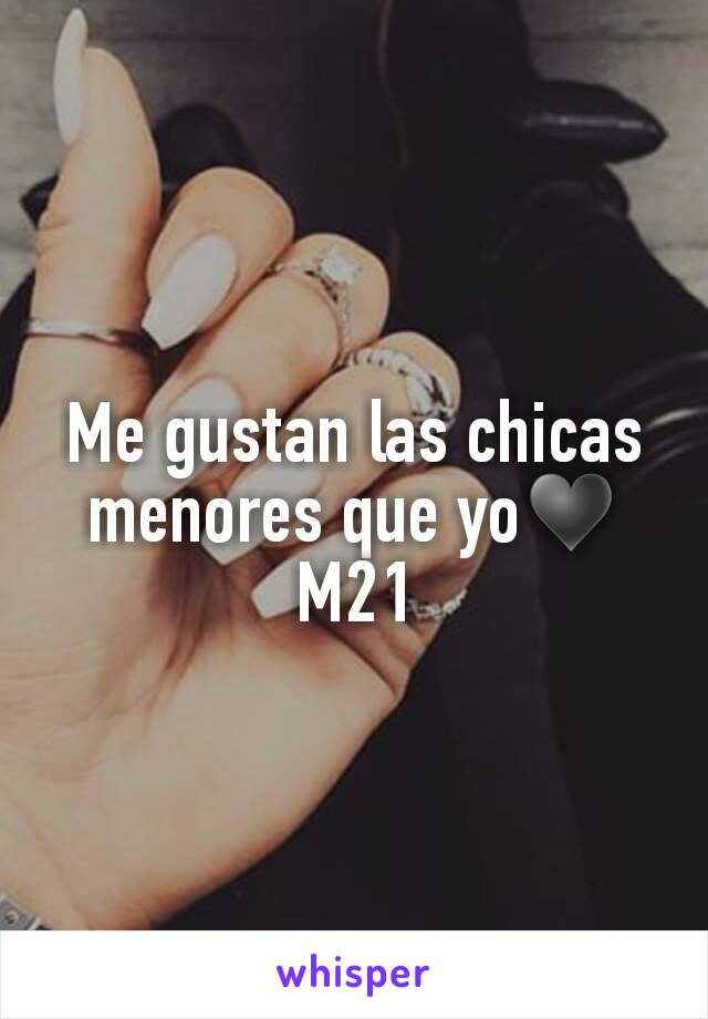 Me gustan las chicas menores que yo♥
M21