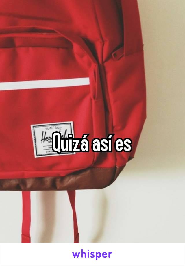 Quizá así es