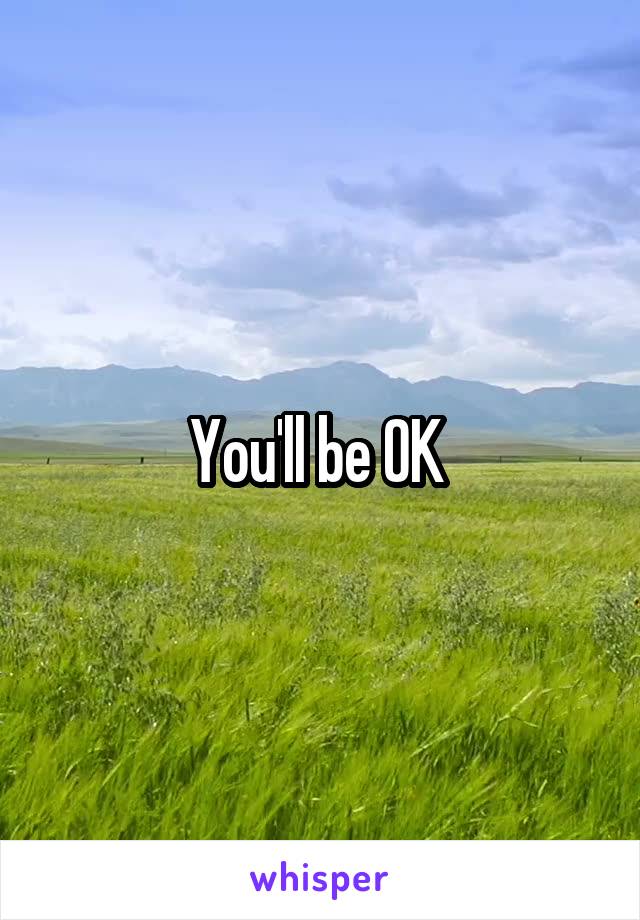 You'll be OK 