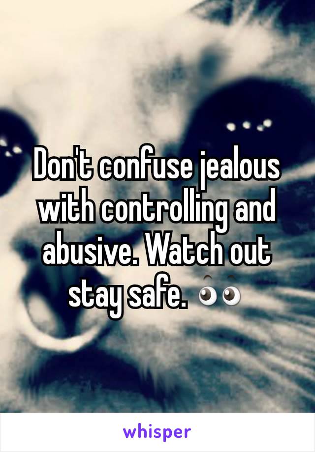 Don't confuse jealous with controlling and abusive. Watch out stay safe. 👀