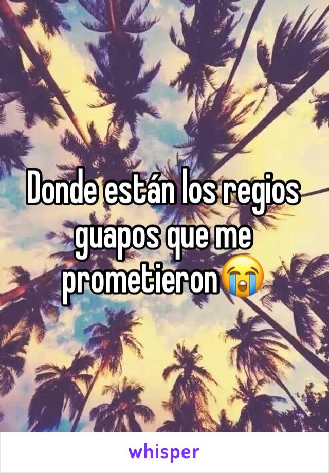 Donde están los regios guapos que me prometieron😭