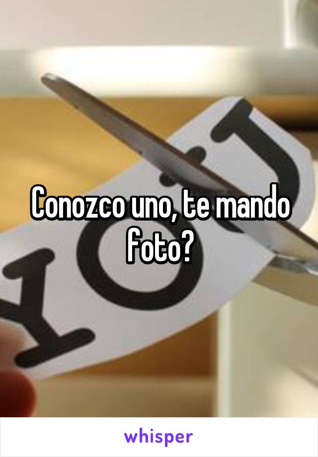 Conozco uno, te mando foto?