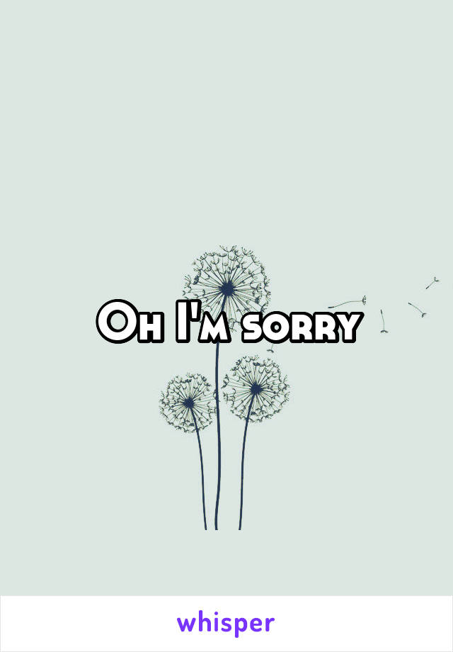 Oh I'm sorry