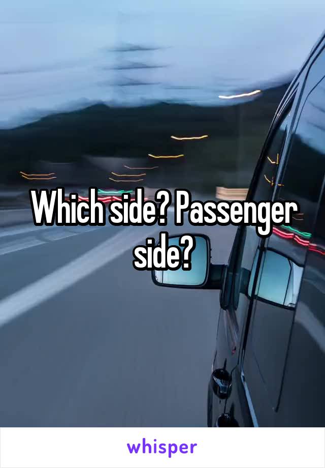 Which side? Passenger side?