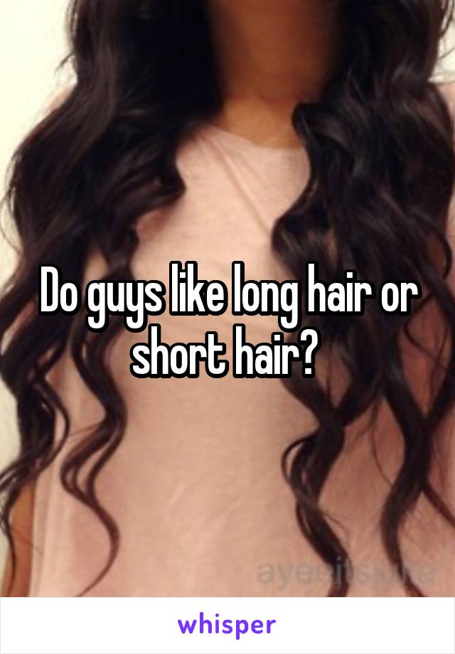 Do guys like long hair or short hair? 