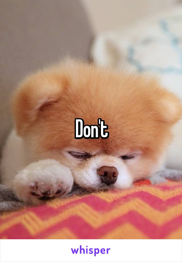 Don't