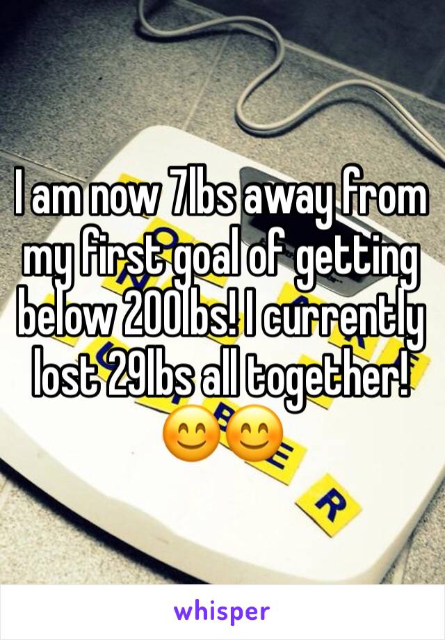 I am now 7lbs away from my first goal of getting below 200lbs! I currently lost 29lbs all together! 😊😊