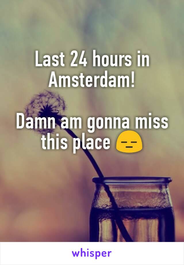 Last 24 hours in Amsterdam!

Damn am gonna miss this place 😑