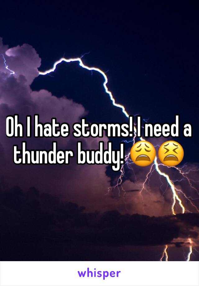 Oh I hate storms! I need a  thunder buddy! 😩😫