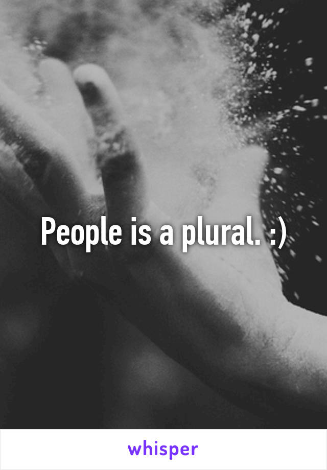 People is a plural. :)