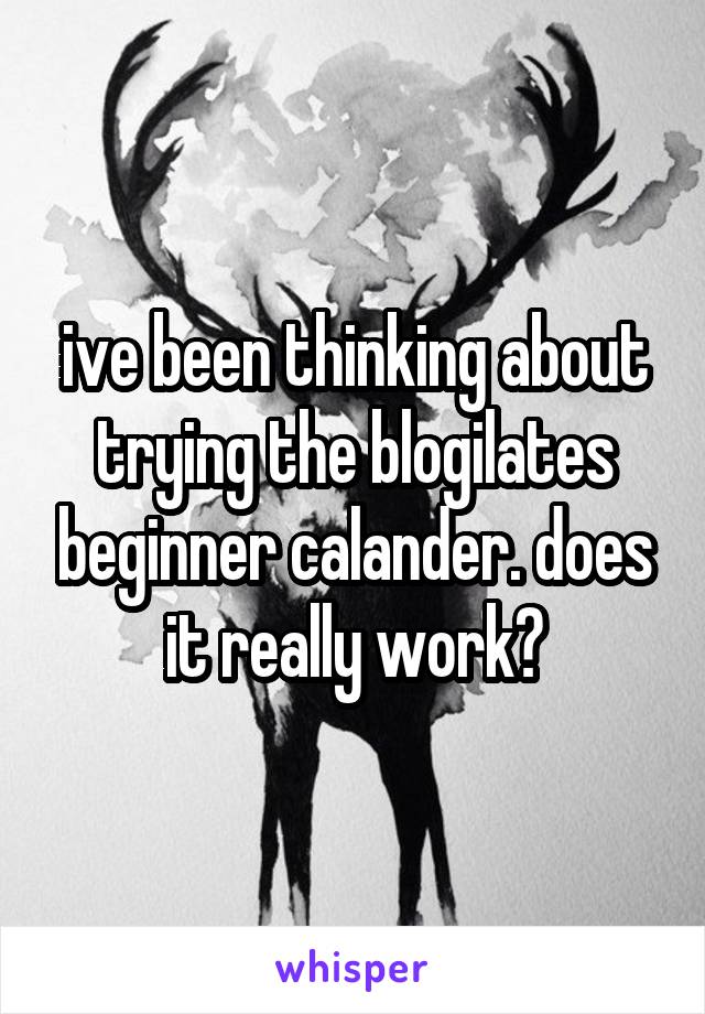 ive been thinking about trying the blogilates beginner calander. does it really work?