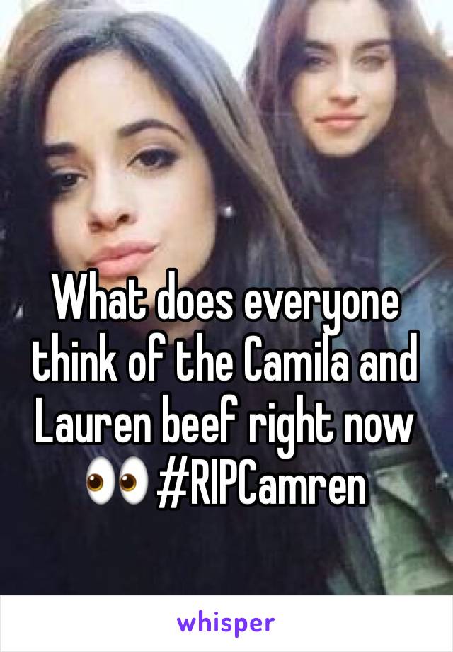What does everyone think of the Camila and Lauren beef right now 👀 #RIPCamren