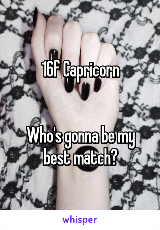 16f Capricorn


Who's gonna be my best match?