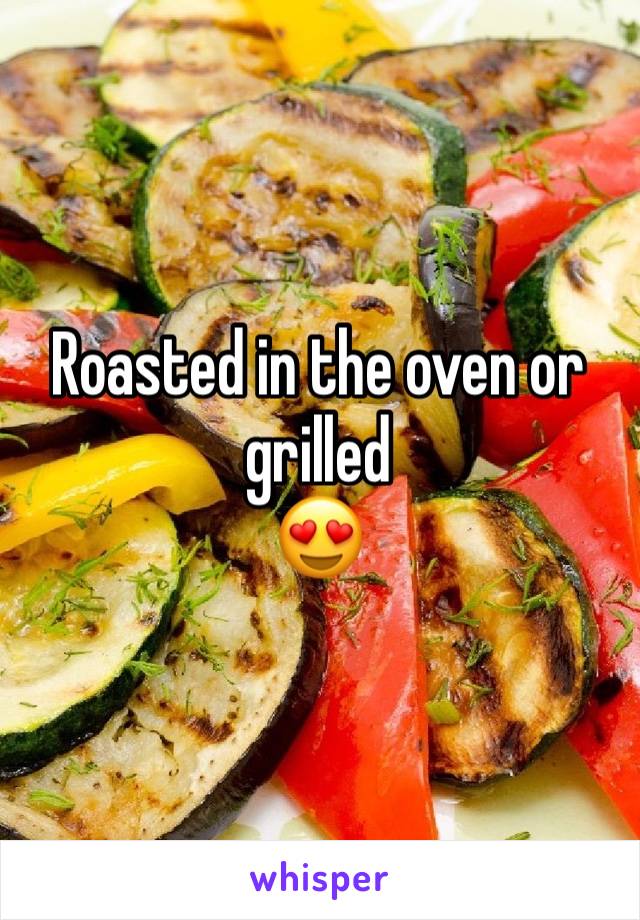 Roasted in the oven or grilled
😍