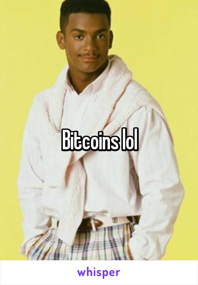 Bitcoins lol