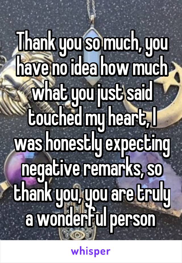 Thank you so much, you have no idea how much what you just said touched my heart, I was honestly expecting negative remarks, so thank you, you are truly a wonderful person 