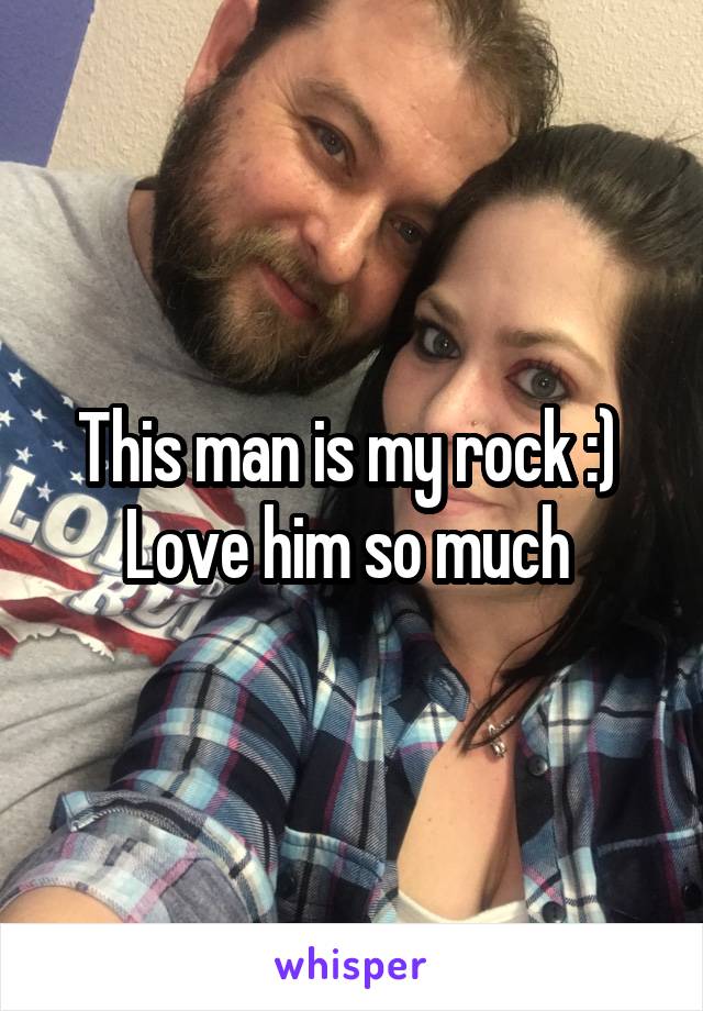 This man is my rock :) 
Love him so much 