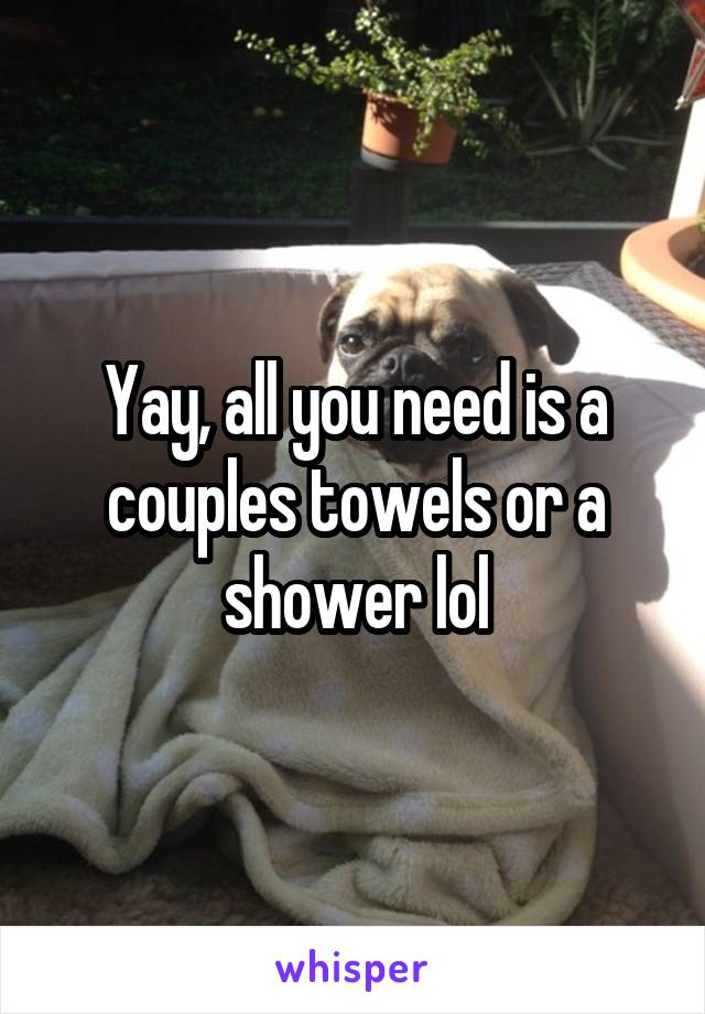 Yay, all you need is a couples towels or a shower lol