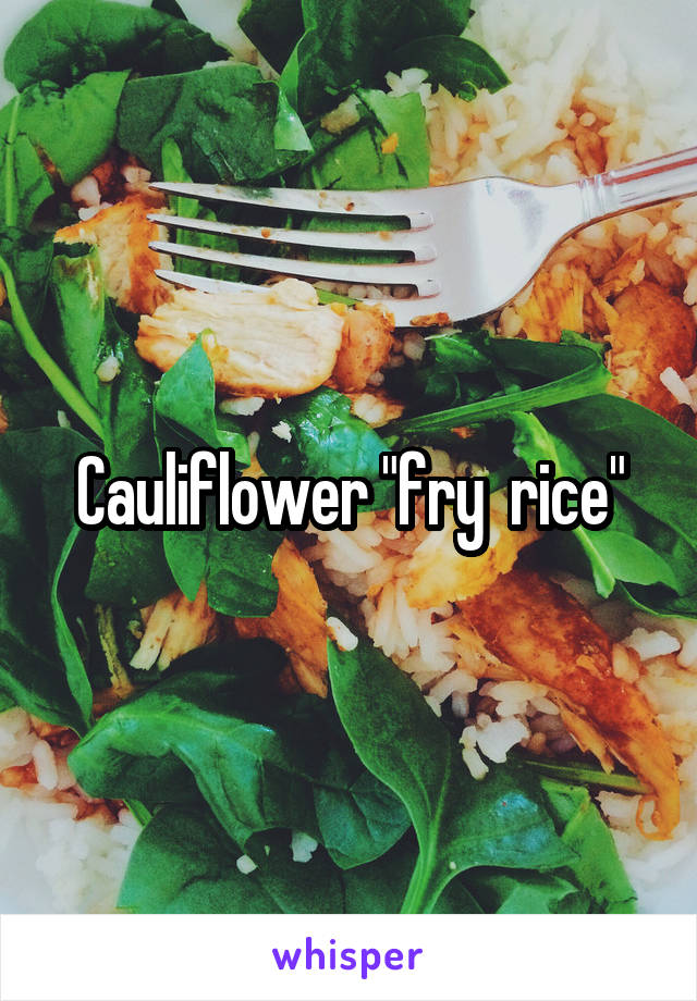 Cauliflower "fry  rice"