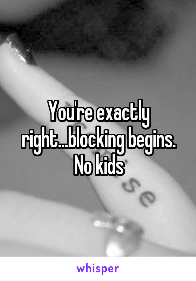 You're exactly right...blocking begins. No kids