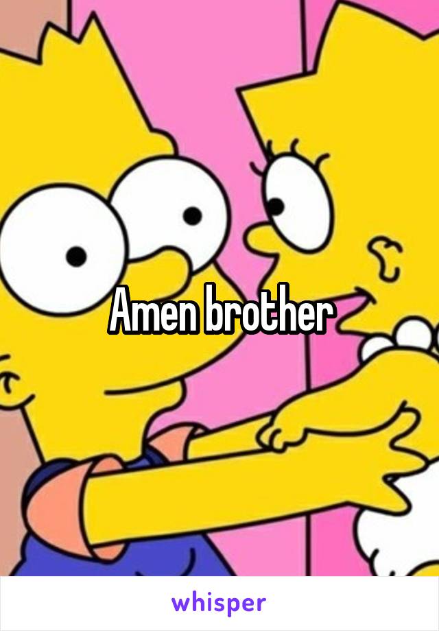 Amen brother