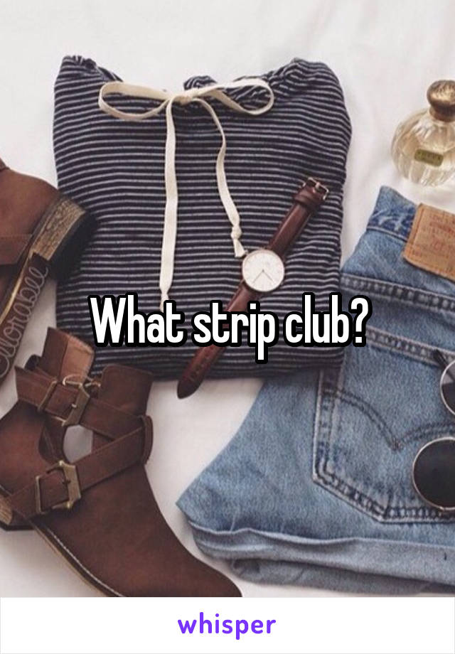 What strip club?